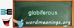 WordMeaning blackboard for globiferous